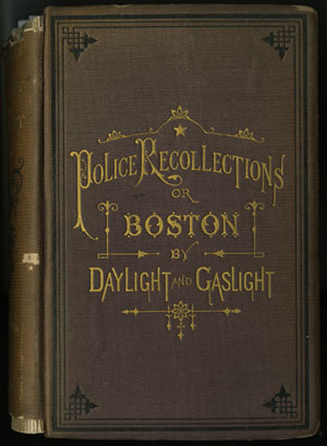 Edward Savage. Police Recollections or Boston by Daylight and Gaslight. Boston: John P. Dale & Co., 1873.